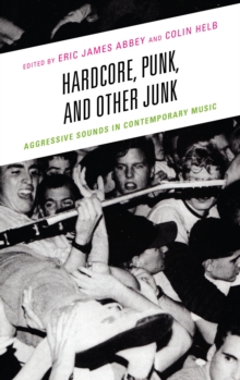 Image for Hardcore, punk, and other junk: aggressive sounds in contemporary music