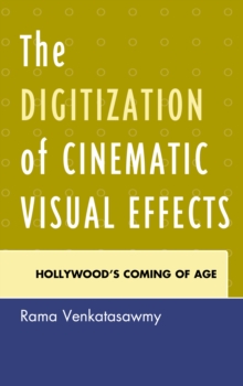 Image for The Digitization of Cinematic Visual Effects: Hollywood's Coming of Age