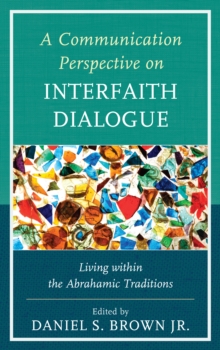 Image for A Communication Perspective on Interfaith Dialogue: Living Within the Abrahamic Traditions