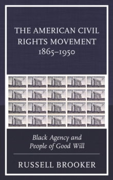 Image for The American Civil Rights Movement, 1865-1950: Black Agency and People of Good Will