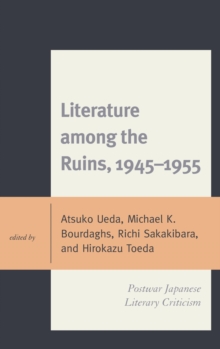 Image for Literature Among the Ruins, 1945-1955: Postwar Japanese Literary Criticism