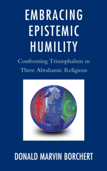 Image for Embracing epistemic humility: confronting triumphalism in three Abrahamic religions