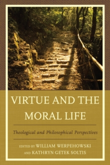 Image for Virtue and the moral life: theological and philosophical perspectives