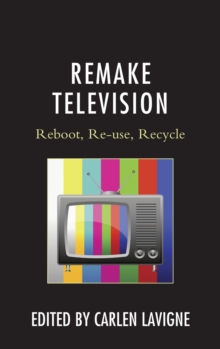 Image for Remake television: reboot, re-use, recycle
