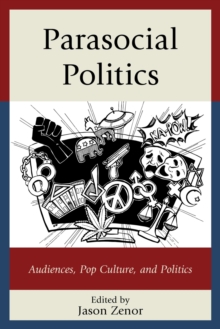 Image for Parasocial politics: audiences, pop culture, and politics