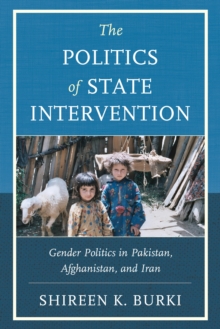 Image for The Politics of State Intervention : Gender Politics in Pakistan, Afghanistan, and Iran