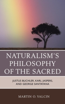 Image for Naturalism's philosophy of the sacred: Justus Buchler, Karl Jaspers, and George Santayana