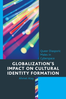 Image for Globalization's impact on cultural identity formation  : queer diasporic males in cyberspace