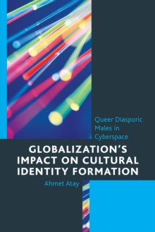 Image for Globalization's impact on cultural identity formation: queer diasporic males in cyberspace