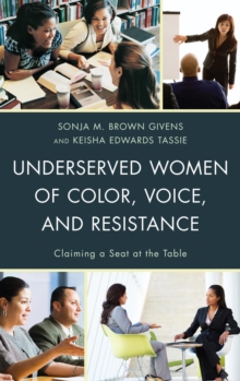 Image for Underserved women of color, voice, and resistance: claiming a seat at the table