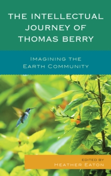 Image for The intellectual journey of Thomas Berry: imagining the Earth community