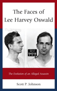 Image for The Faces of Lee Harvey Oswald: The Evolution of an Alleged Assassin
