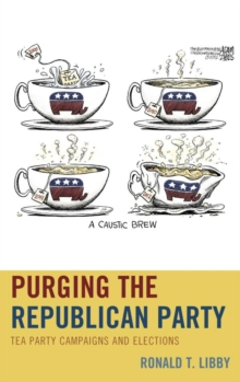 Image for Purging the Republican party: Tea Party campaigns and elections