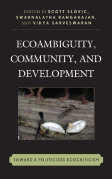 Image for Ecoambiguity, community, and development: toward a politicized ecocriticism