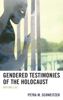 Gendered Testimonies of the Holocaust: Writing Life