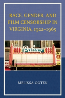 Image for Race, gender, and film censorship in Virginia, 1922-1965