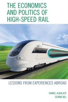Image for The economics and politics of high-speed rail  : lessons from experiences abroad