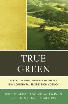 Image for True green  : executive effectiveness in the U.S. Environmental Protection Agency