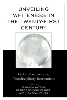 Image for Unveiling whiteness in the twenty-first century: global manifestations, transdisciplinary interventions