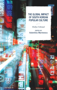 Image for The global impact of South Korean popular culture  : hallyu unbound