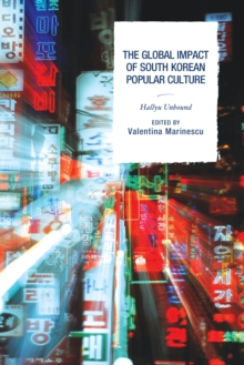 Image for The global impact of South Korean popular culture: Hallyu unbound