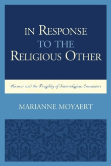 Image for In Response to the Religious Other: Ricoeur and the Fragility of Interreligious Encounters