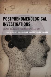 Postphenomenological Investigations: Essays on Human-Technology Relations