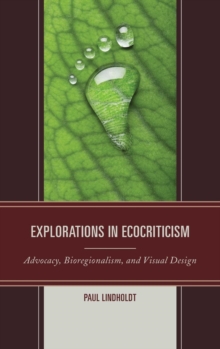 Image for Explorations in ecocriticism  : advocacy, bioregionalism, and visual design