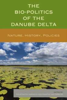 Image for The bio-politics of the Danube Delta: nature, history, policies