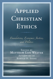 Image for Applied Christian ethics: foundations, economic justice, and politics