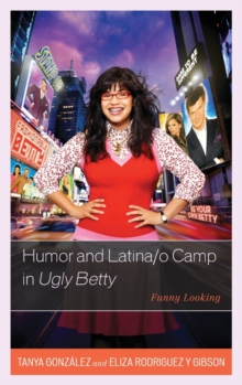Image for Humor and Latina/o Camp in Ugly Betty : Funny Looking