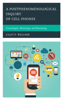 Image for A postphenomenological inquiry of cell phones  : genealogies, meanings, and becoming