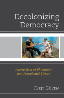 Image for Decolonizing Democracy : Intersections of Philosophy and Postcolonial Theory