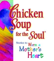 Image for Chicken Soup for the Soul : Stories to Warm a Mother's Heart