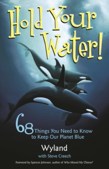Image for Hold your water!: 68 things you need to know to keep our planet blue