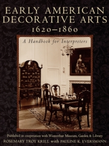 Image for Early American Decorative Arts, 1620-1860 : A Handbook for Interpreters