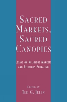 Image for Sacred markets, sacred canopies  : essays on religious markets and religious pluralism