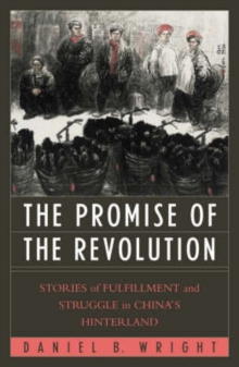 Image for The Promise of the Revolution : Stories of Fulfillment and Struggle in China's Hinterland