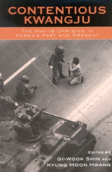 Image for Contentious Kwangju  : the May 18th uprising in Korea's past and present
