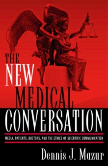 Image for The new medical conversation  : media, patients, doctors, and the ethics of scientific communication