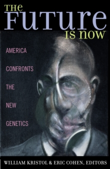 Image for The Future is Now : America Confronts the New Genetics