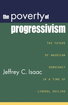 Image for The Poverty of Progressivism : The Future of American Democracy in a Time of Liberal Decline