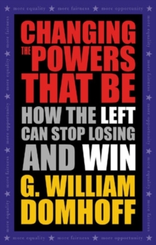 Image for Changing the Powers That Be : How the Left Can Stop Losing and Win