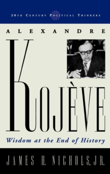 Image for Alexandre Kojeve : Wisdom at the End of History