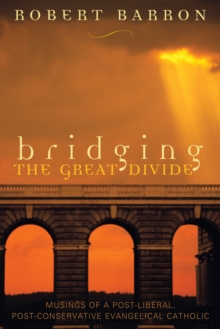 Image for Bridging the Great Divide : Musings of a Post-Liberal, Post-Conservative Evangelical Catholic