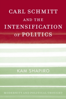Image for Carl Schmitt and the Intensification of Politics