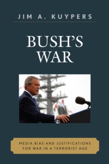 Image for Bush's war  : media bias and justifications for war in a terrorist age