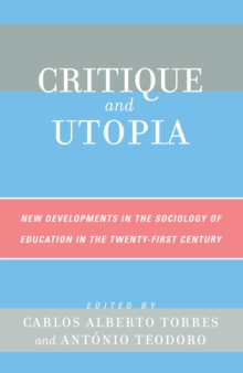 Image for Critique and Utopia : New Developments in The Sociology of Education in the Twenty-First Century