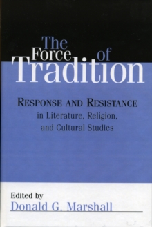 Image for The Force of Tradition : Response and Resistance in Literature, Religion, and Cultural Studies