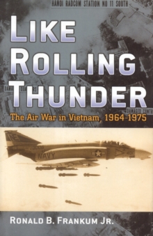 Image for Like rolling thunder  : the air war in Vietnam, 1964-1975